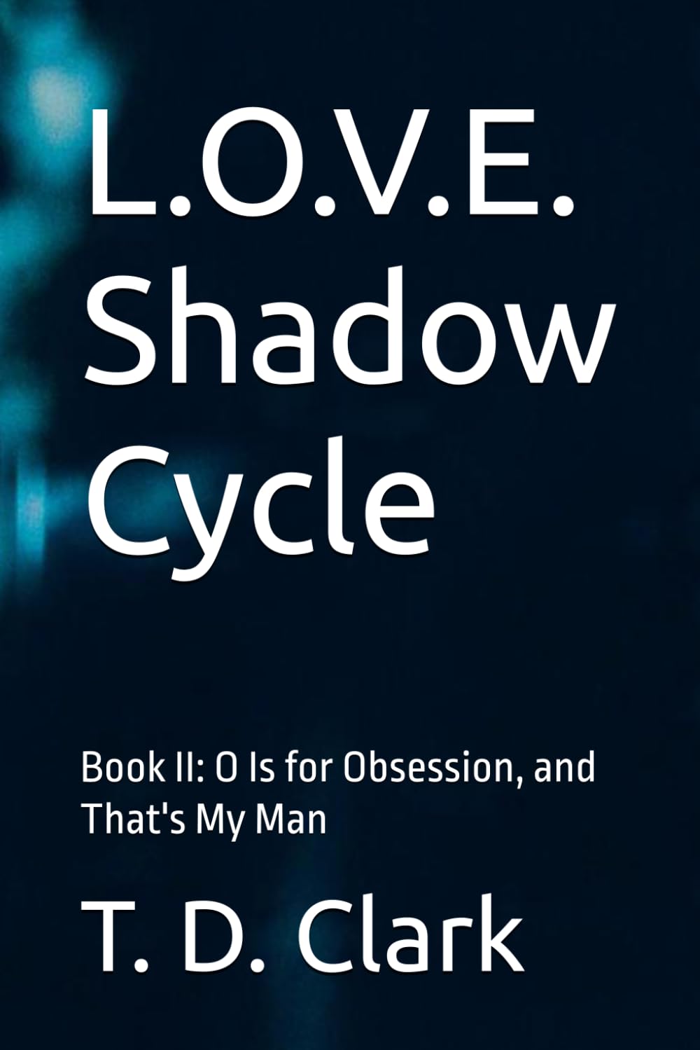 L.O.V.E. Shadow Cycle: Book II: O Is for Obsession, and That's My Man