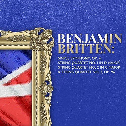 Benjamin Britten Simple Symphony & String Quartet Nos. 1