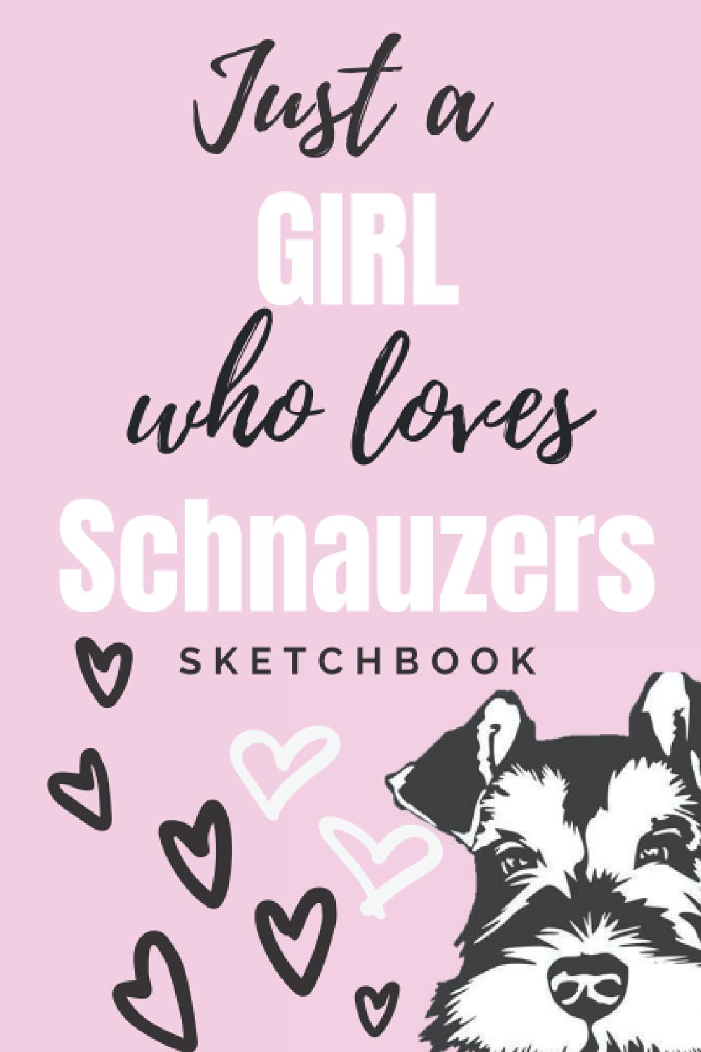 Just A Girl Who Loves Schnauzer Sketchbook: 120 Blank Pages 6x9 Sketchbook for Drawing and Sketching | Schnauzer Lover Gift Idea