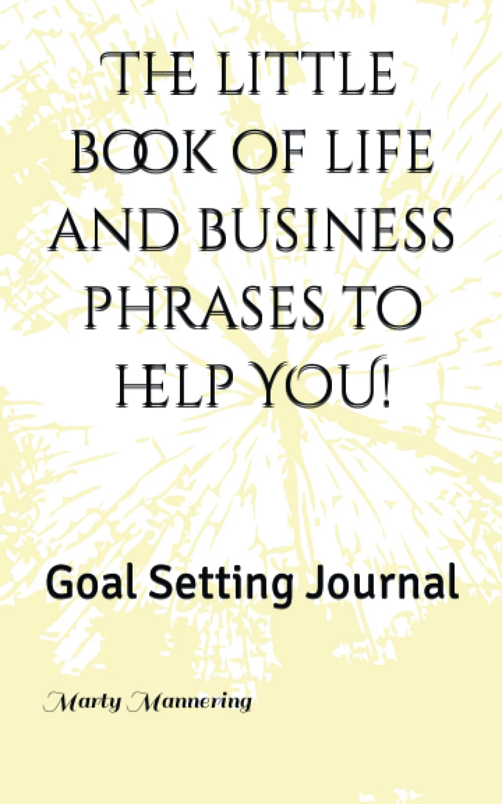 The little book of life and business phrases to help YOU!: A page a day helps success on it's way