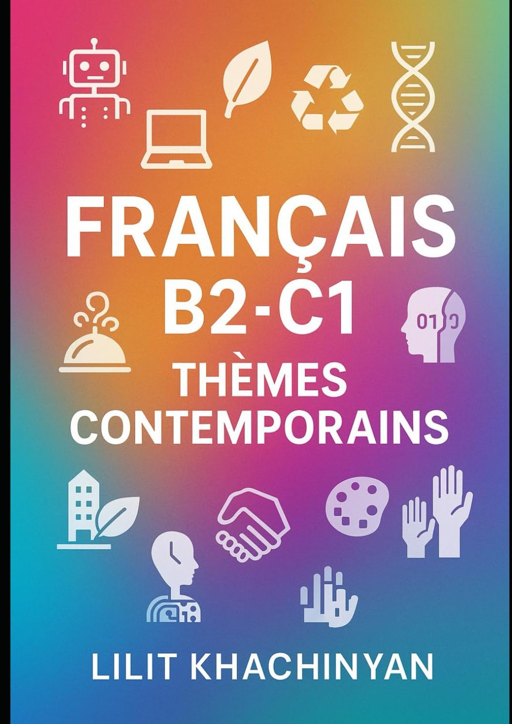 FRANÇAIS NIVEAU AVANCÉ B2-C1 THÈMES ACTUELS: COMMUNICATION • DISCUSSION • VOCABULAIRE