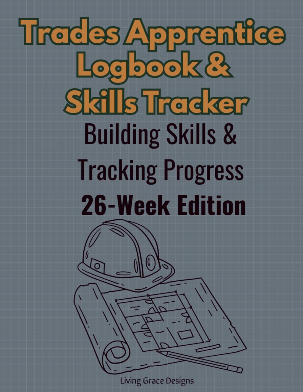 Trades Apprentice Logbook & Skill Tracker: 26-Week Career Development Workbook for Apprentices and Trade School Students (The Trades Professional Series)