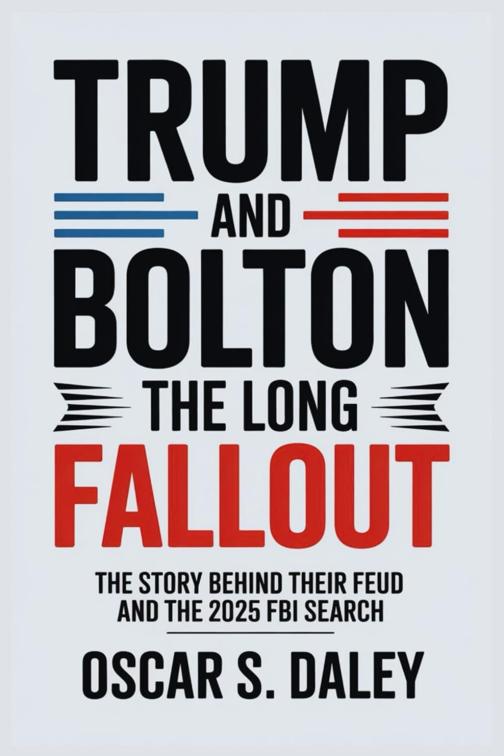 Trump and Bolton: The Long Fallout: The Story Behind Their Feud and the 2025 FBI Search