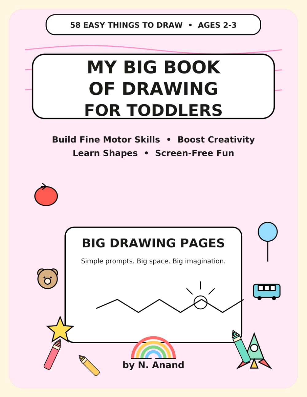 My Big Book of Drawing for Toddlers: 58 Easy Things to Draw for Ages 2–3 | Build Fine Motor Skills, Boost Creativity, Learn Shapes, and Have Screen-Free Fun with Large Drawing Pages