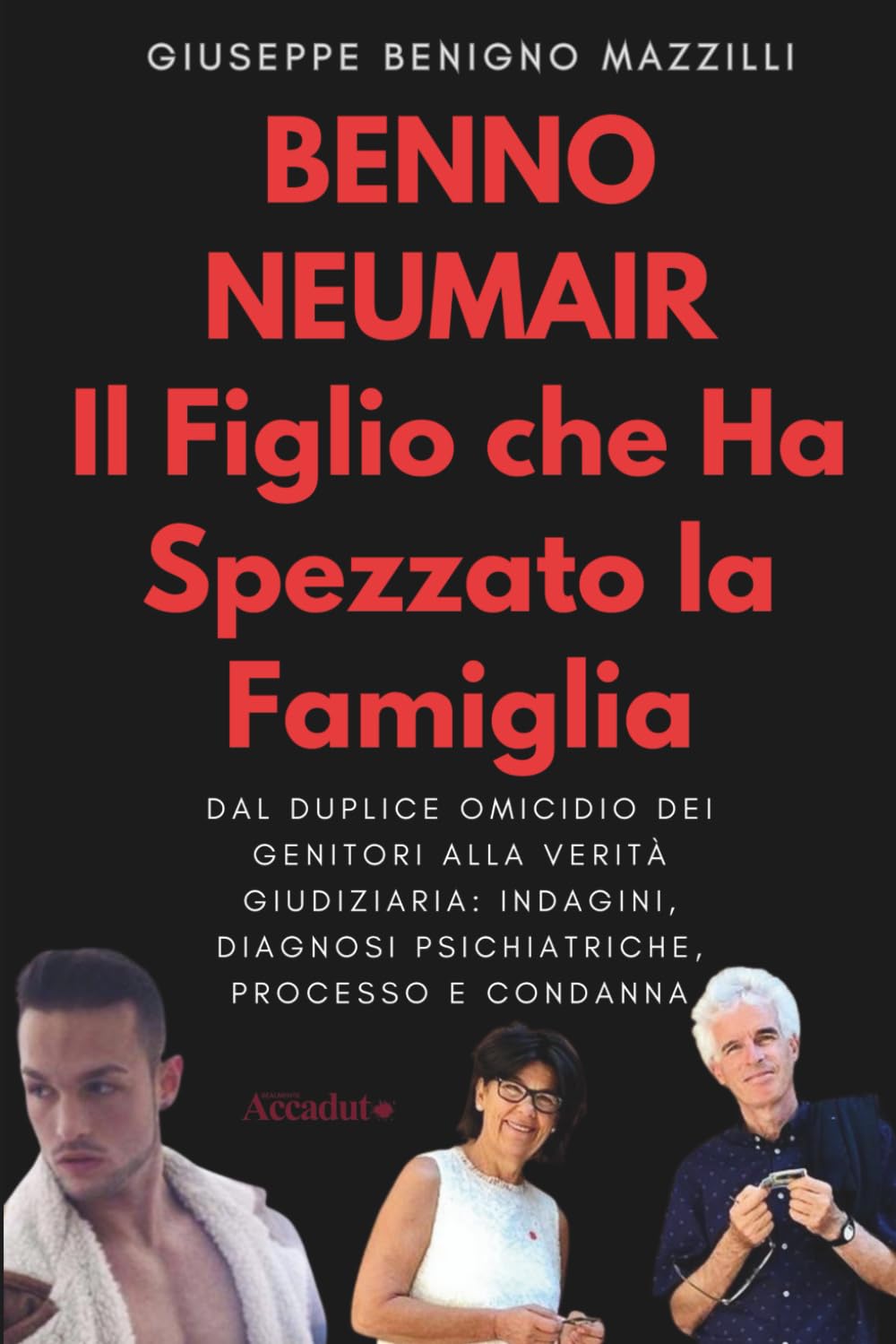 Benno Neumair – Il Figlio che Ha Spezzato la Famiglia: Dal duplice omicidio dei genitori alla verità giudiziaria: indagini, diagnosi psichiatriche, processo e condanna (Realmente Accaduto)