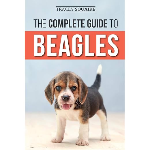The Complete Guide to Beagles: Choosing, Housebreaking, Training, Feeding, and Loving Your New Beagle Puppy