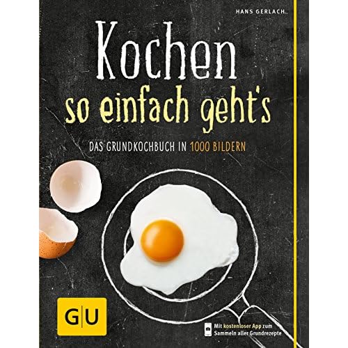 Kochen - so einfach geht's: Das Grundkochbuch in 1000 Bildern (GU Grundkochbücher)