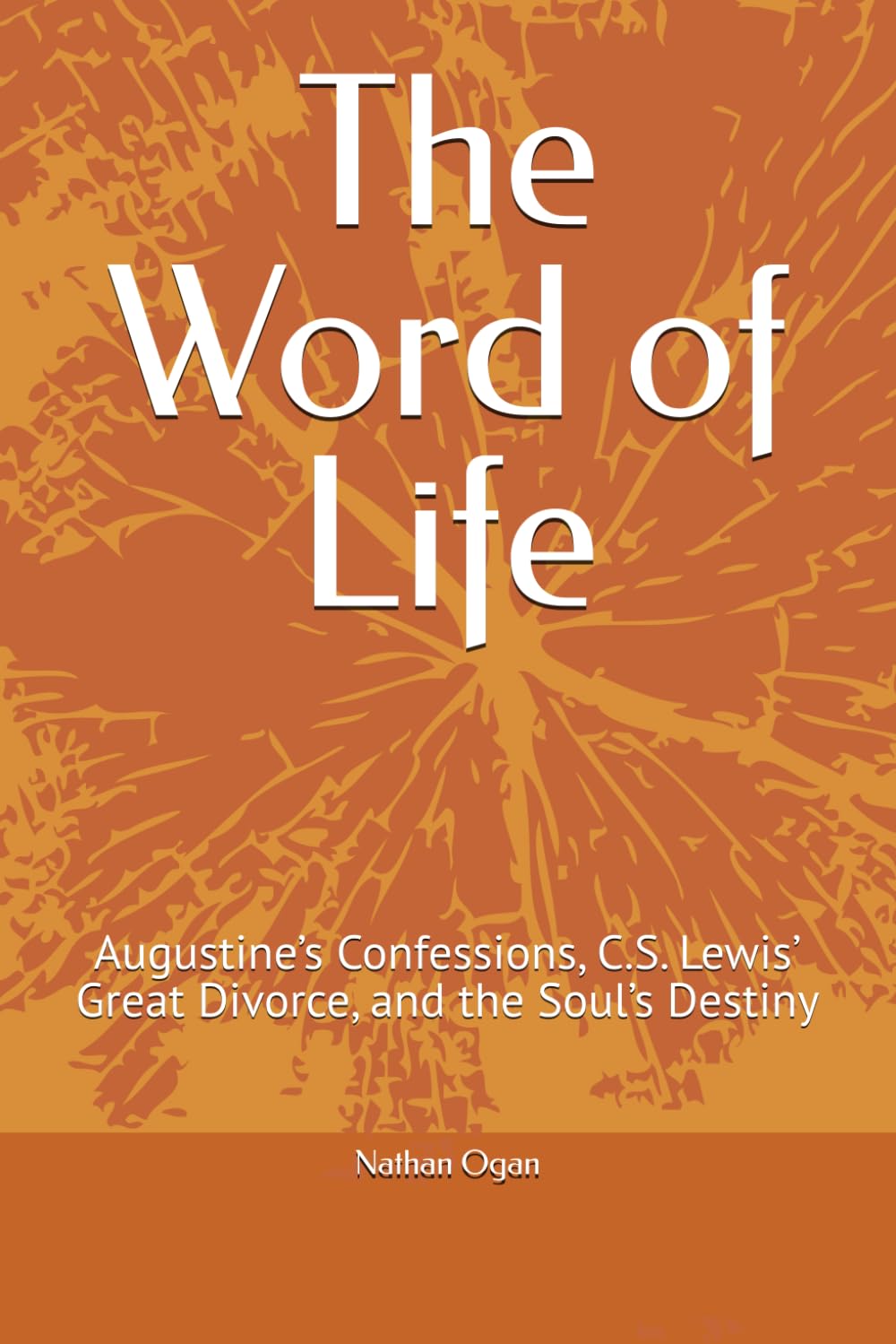 The Word of Life: Augustine’s Confessions, C.S. Lewis’ Great Divorce, and the Soul’s Destiny