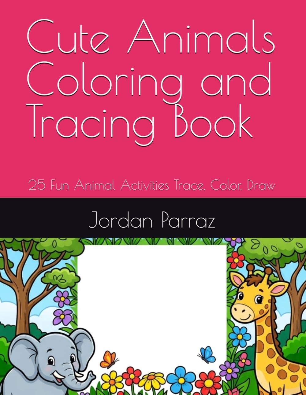 Cute Animals Coloring and Tracing Book: 25 Fun Animal Activities Trace, Color, Draw