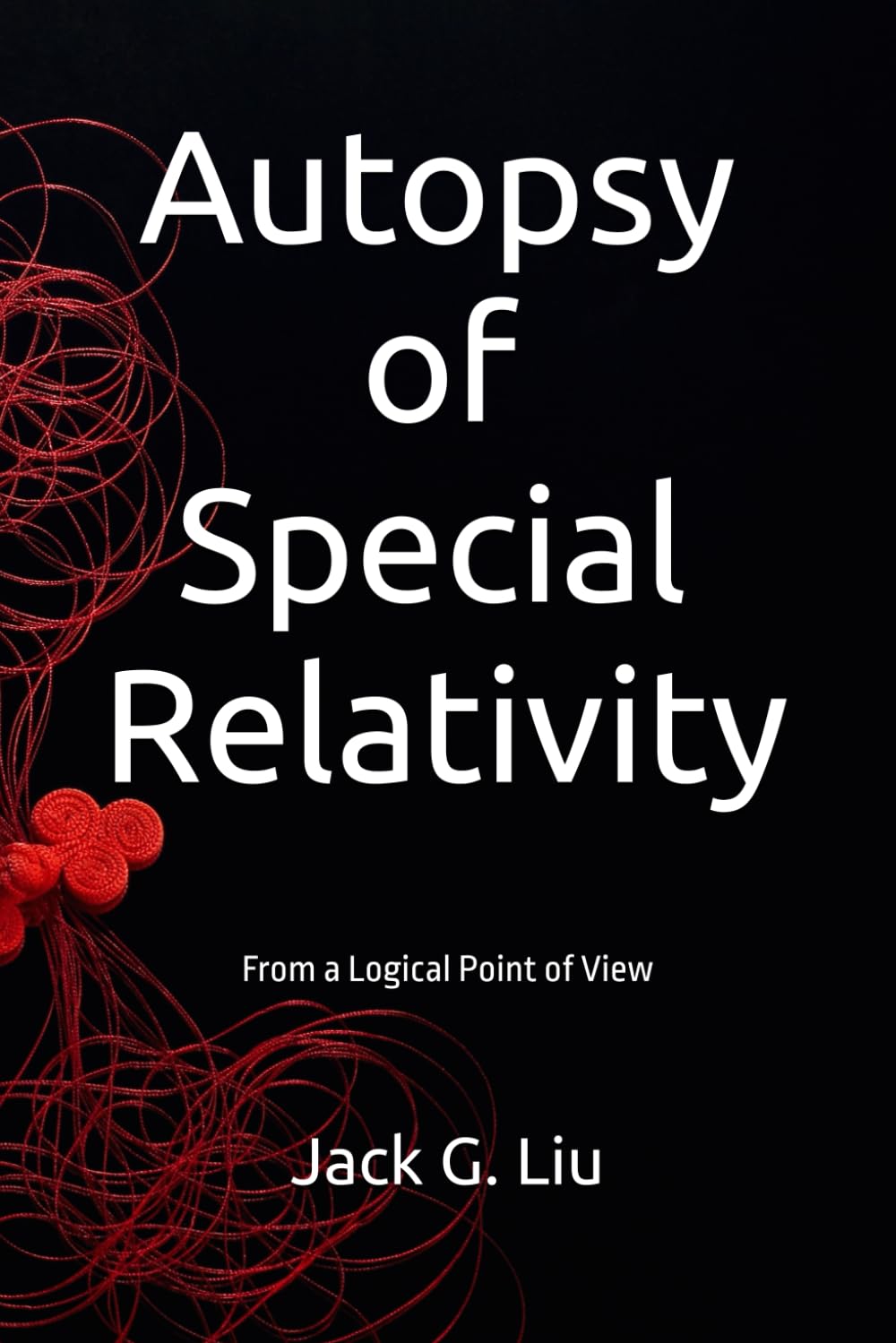 Autopsy of Special Relativity: From a Logical Point of View (Theory of Relativity)
