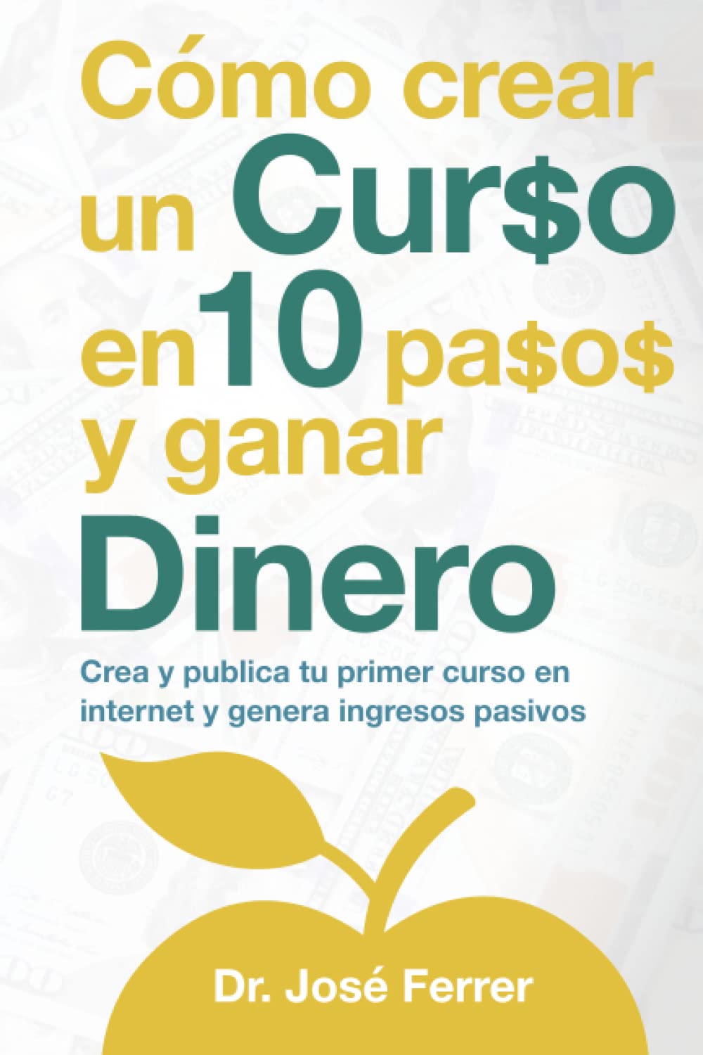 Cómo crear un curso en 10 pasos y ganar dinero: Crea y publica tu primer curso en internet y genera ingresos pasivos (Spanish Edition)