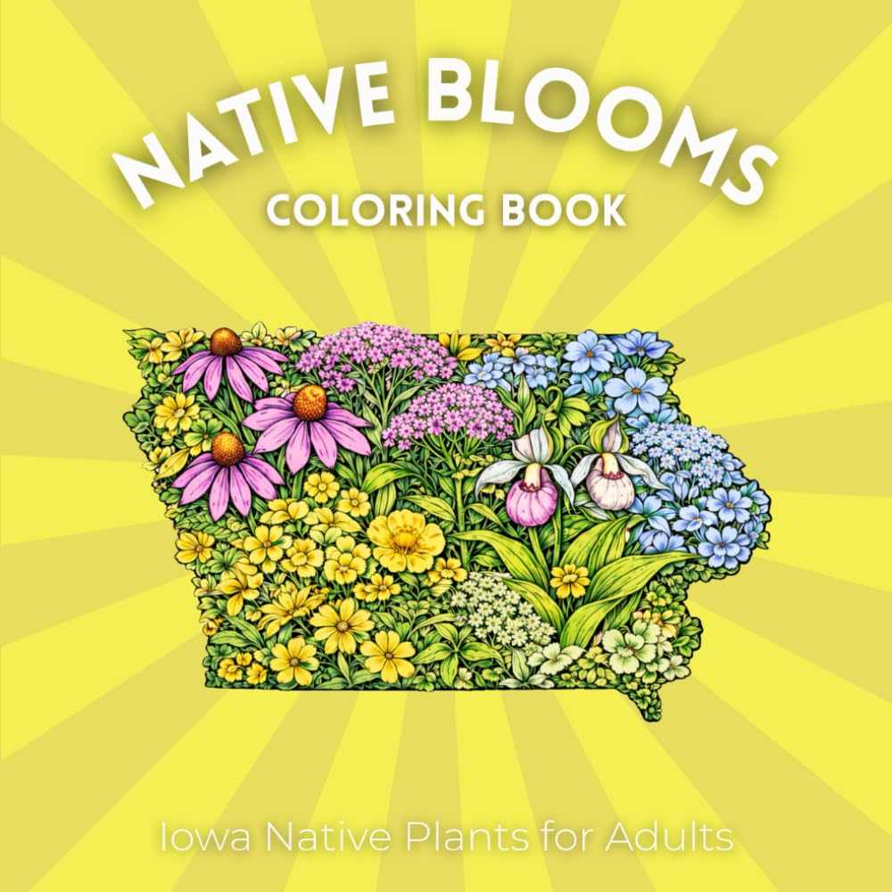 Native Blooms Coloring Book: Iowa Native Plants for Adults: A Detailed Botanical Coloring Book Featuring Midwest Wildflowers, Prairie Plants & Pollinator Garden Favorites