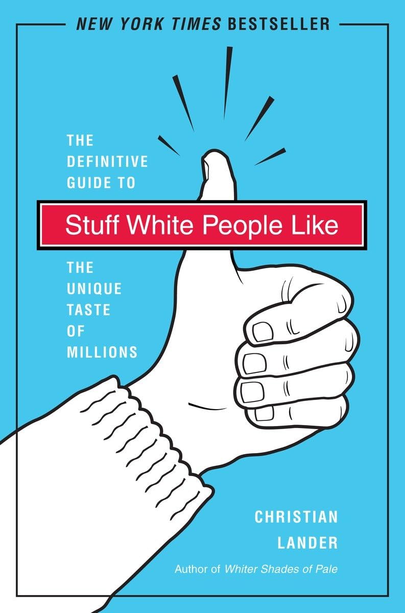 Stuff White People Like A Definitive Guide to the Unique Taste of Millions Lander, Christian