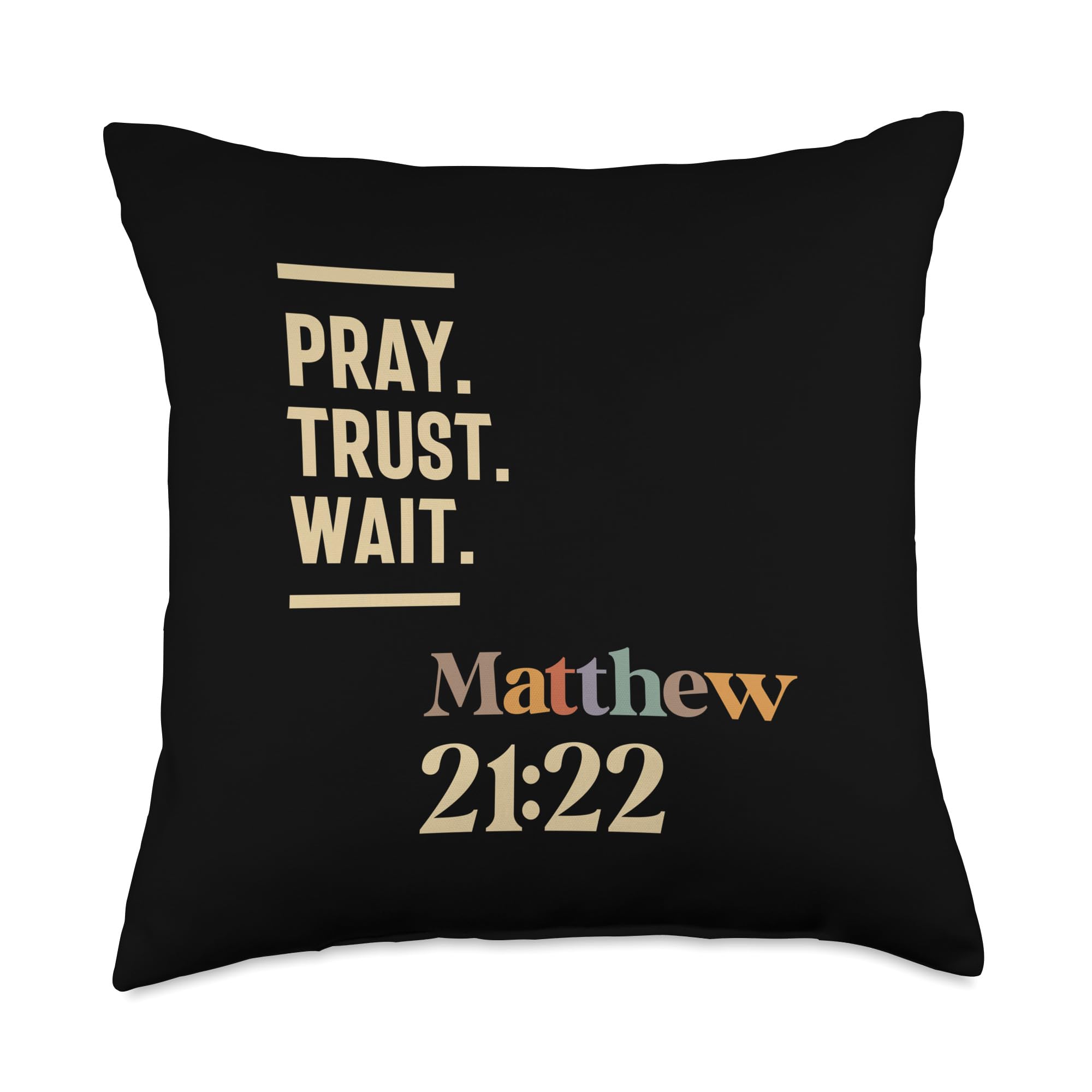 Faithful Expressions Christian CLD Clothes Pray Trust Wait Matthew 21:22 Christian Quote Throw Pillow, 18x18, Multicolor