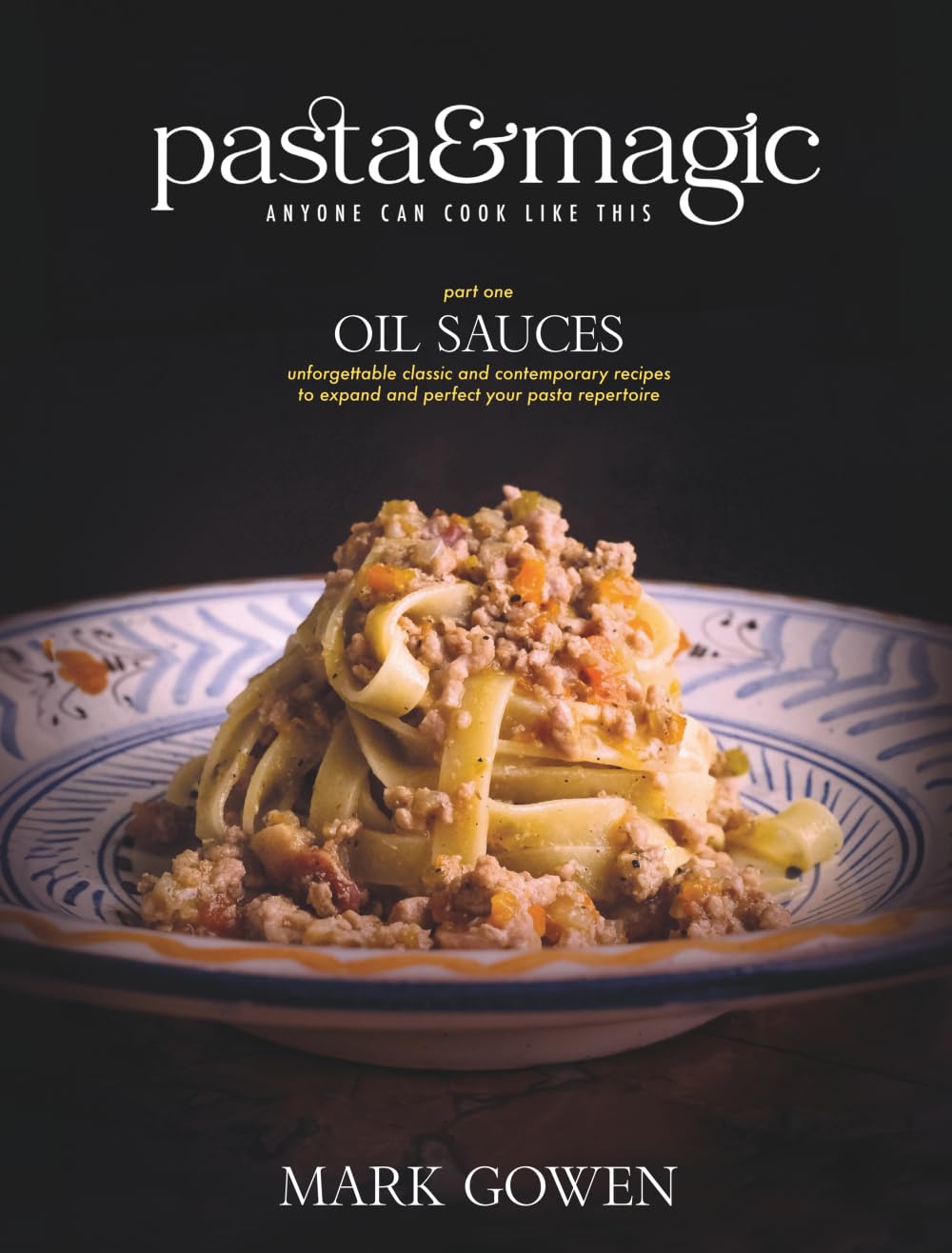Pasta & Magic - Oil Sauces: Delicious and Authentic Italian Pasta Dishes Anyone Can Cook