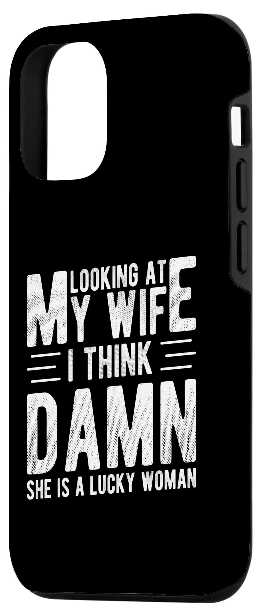 iPhone 13 Pro LOOKING AT MY WIFE I THINK DAMN SHE IS A LUCKY WOMAN Case - Image 2
