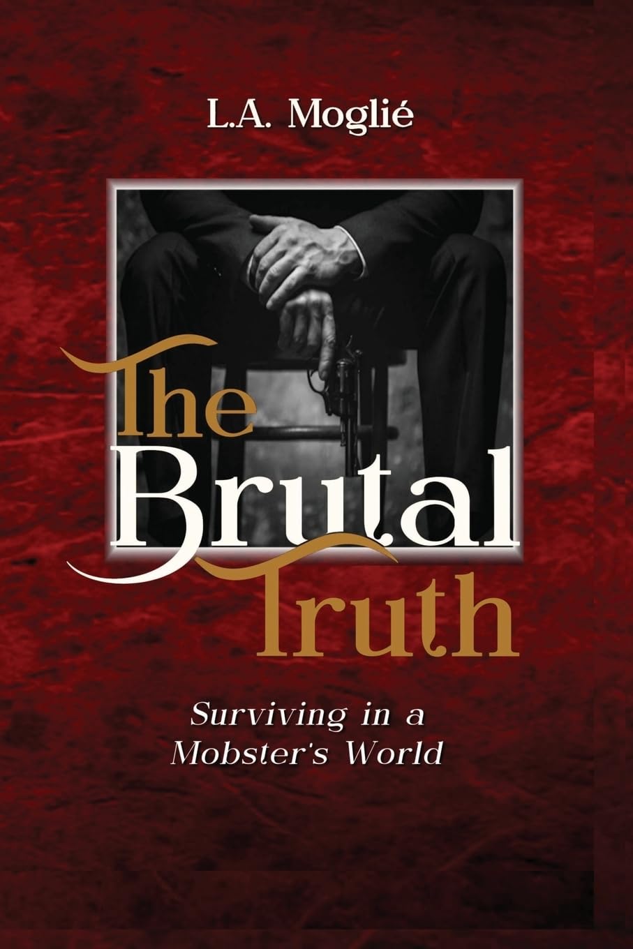 The Brutal Truth: "Surviving in a Mobster's World"