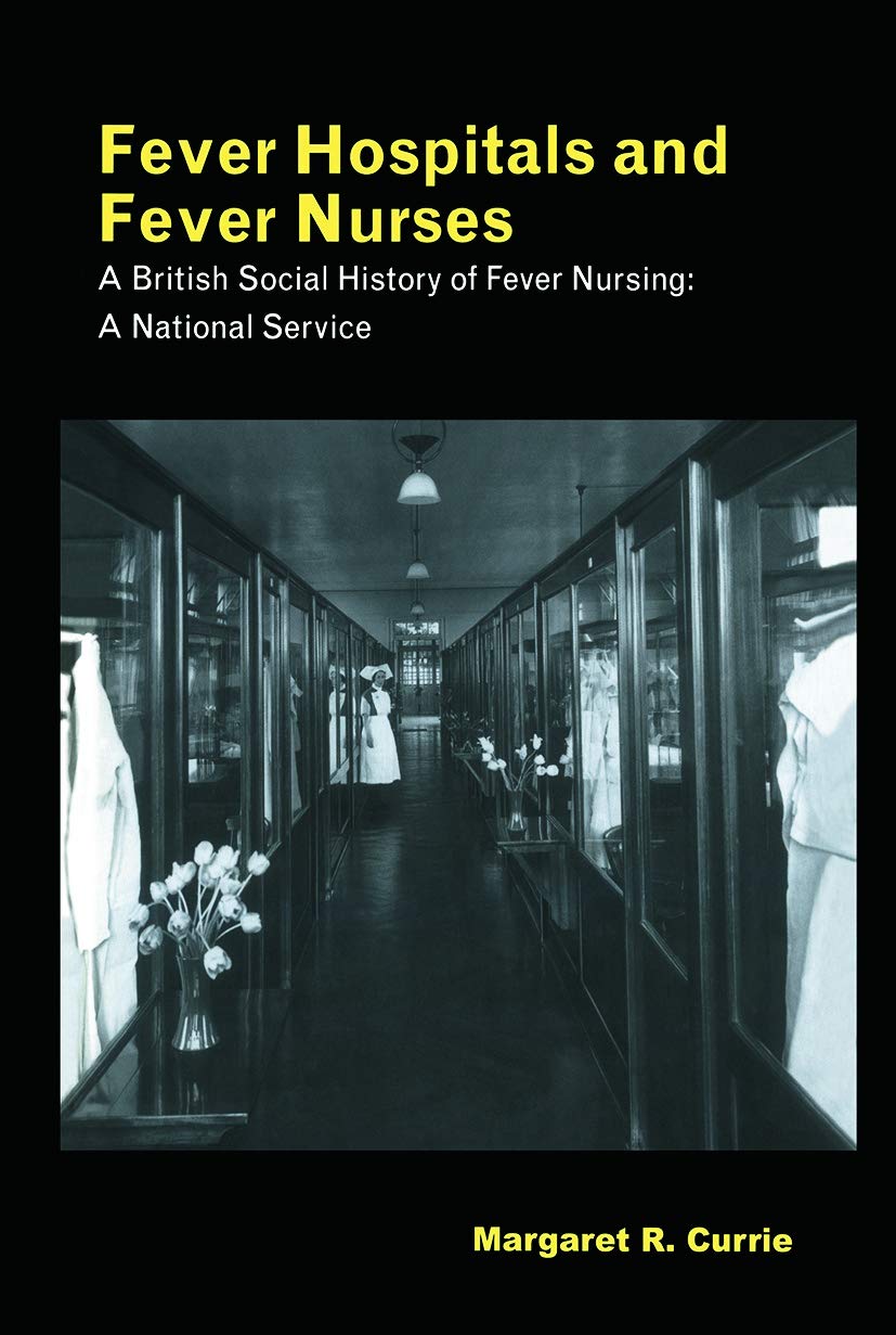 Fever Hospitals and Fever Nurses: A British Social History of Fever Nurses: A National Service