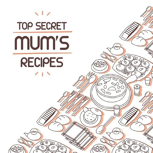 Top Secret Mum's Recipes: 120 Cream pages Recipe Notebook Journal with Matte Finish Cover