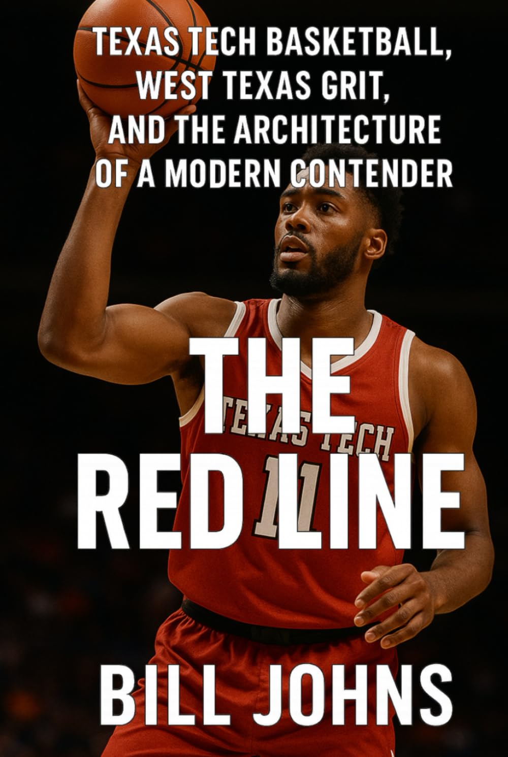 The Red Line: Texas Tech Basketball, West Texas Grit, and the Architecture of a Modern Contender (Above the Rim)