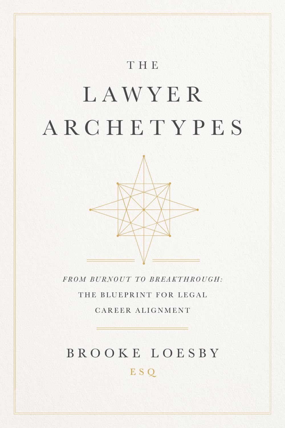 The Lawyer Archetypes: From Burnout to Breakthrough: The Blueprint for Legal Career Alignment