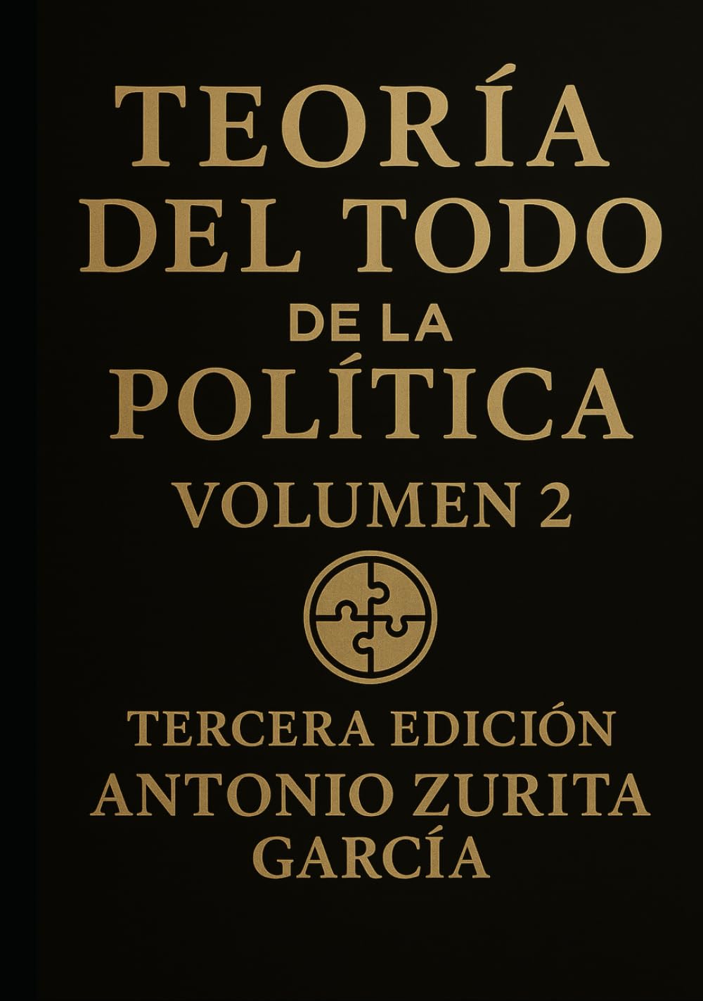 Teoría del Todo de la política: Teoría del Todo de la Política.: Letra grande. Ensayo de teoría política e ideologías. Volumen 2. (Antonio Zurita García)