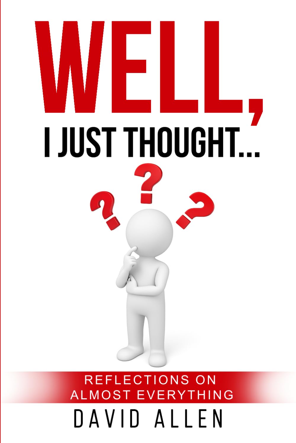 Well, I Just Thought...: Reflections on Almost Everything (I Was Thinking)