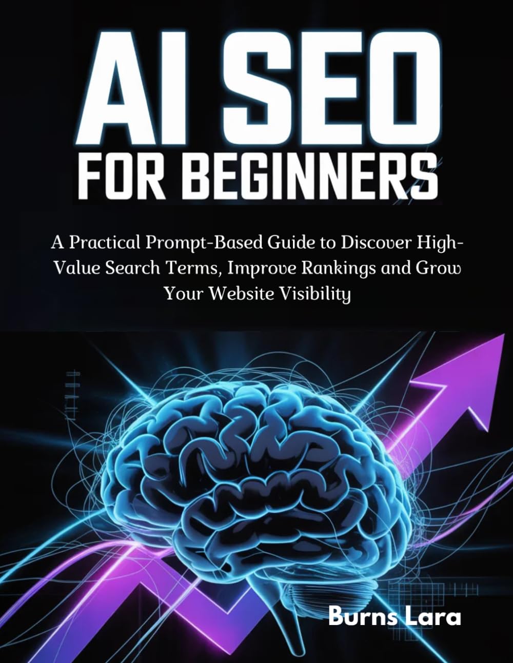 AI SEO for Beginners: A Practical Prompt-Based Guide to Discover High-Value Search Terms, Improve Rankings and Grow Your Website Visibility
