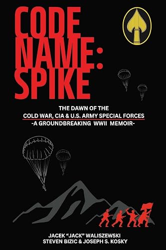 Code Name: Spike: The Dawn of the Cold War, CIA &amp; U.S. Army Special Forces