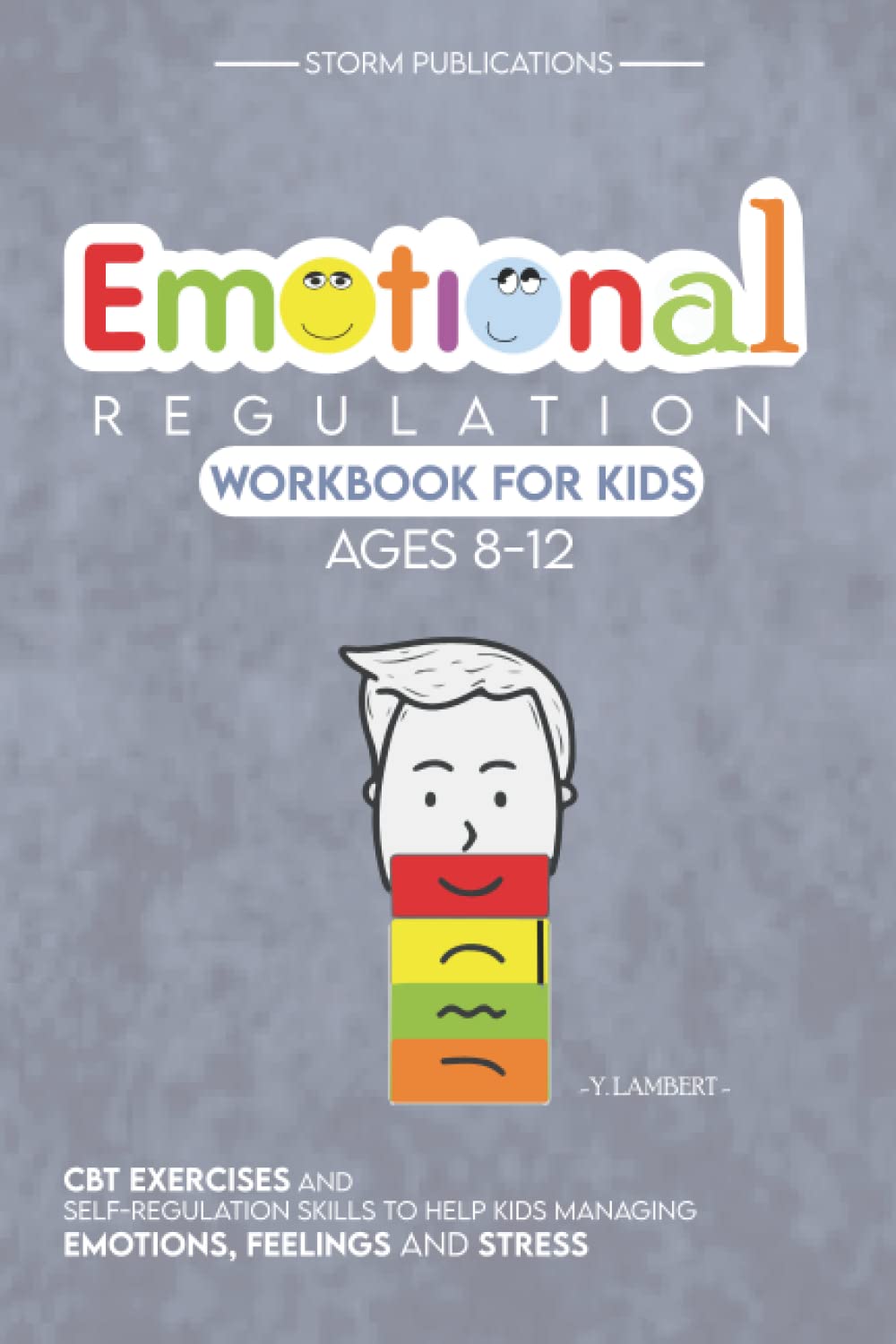 Emotional Regulation Workbook for Kids Ages 8-12: CBT Exercises and Self-Regulation Skills to Help Kids Managing Emotions, Feelings and Stress