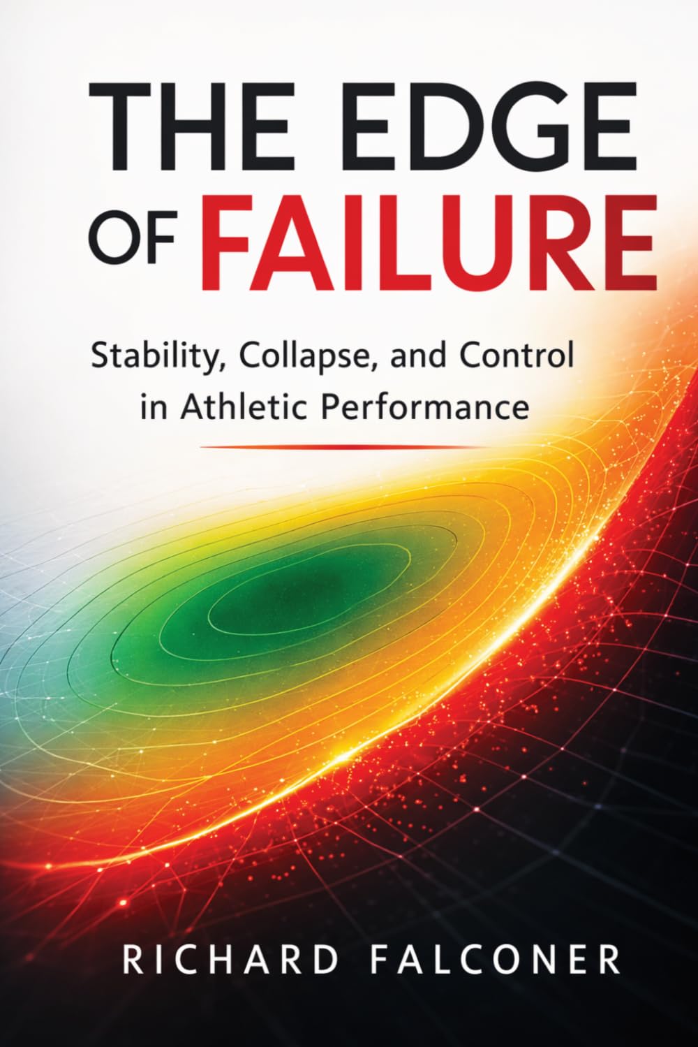 The Edge of Failure: Stability, Collapse, and Control in Athletic Performance (The Performance Systems Series)