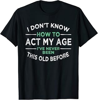 Killian I Don’t Know How to Act My Age I've Never Been This Old Great Gift T-Shirt S-3XL Black