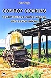 Cowboy Cooking - Traditionelle Chuck Wagon- und Ranch-Küche