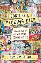 Don't Be A F*cking Dick (PG Edition): Leadership for Vibrant Communities