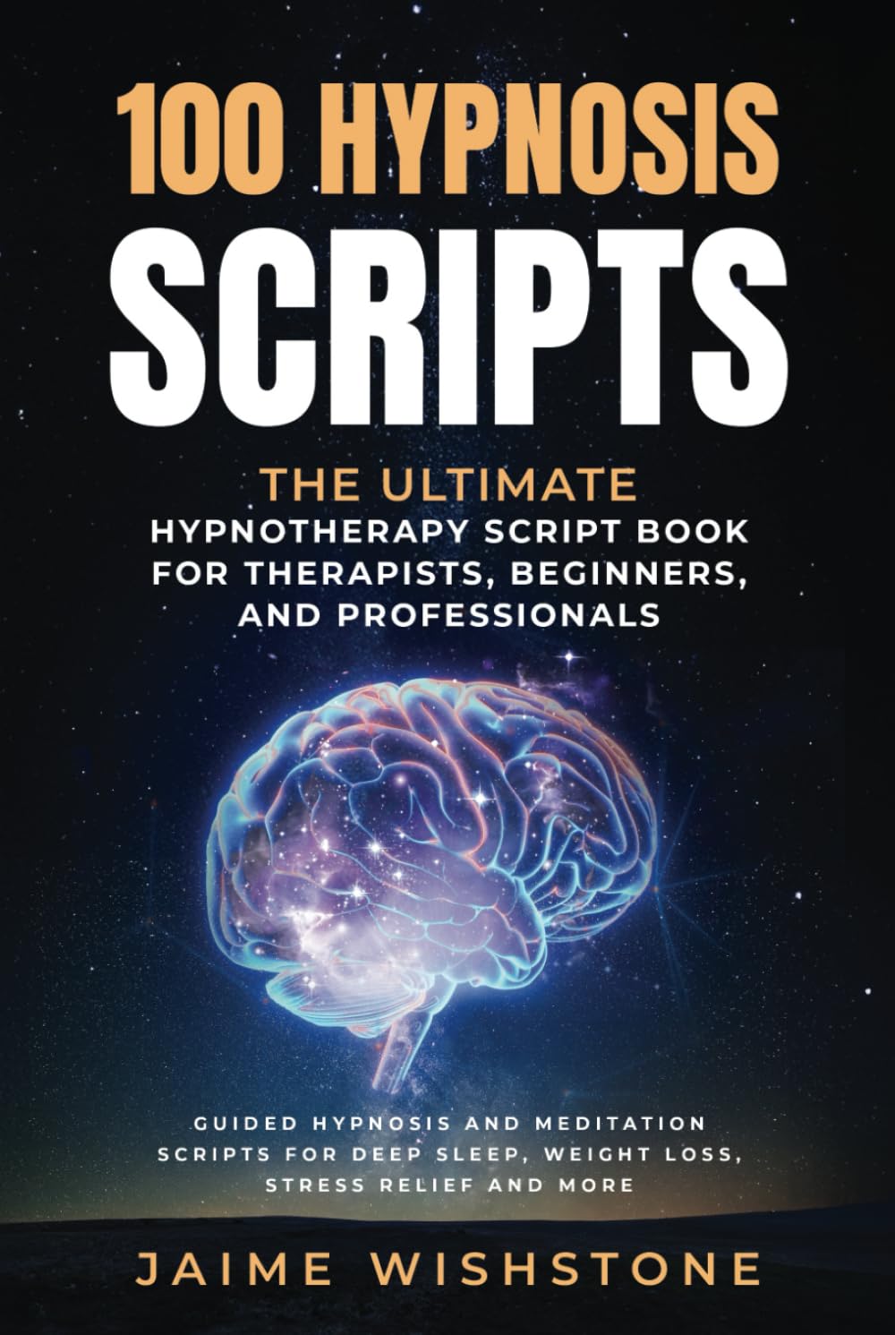 100 Hypnosis Scripts: The Ultimate Hypnotherapy Script Book for Therapists, Beginners, and Professionals: Guided Hypnosis and Meditation Scripts for ... And More (Guided Meditation Scripts Series)