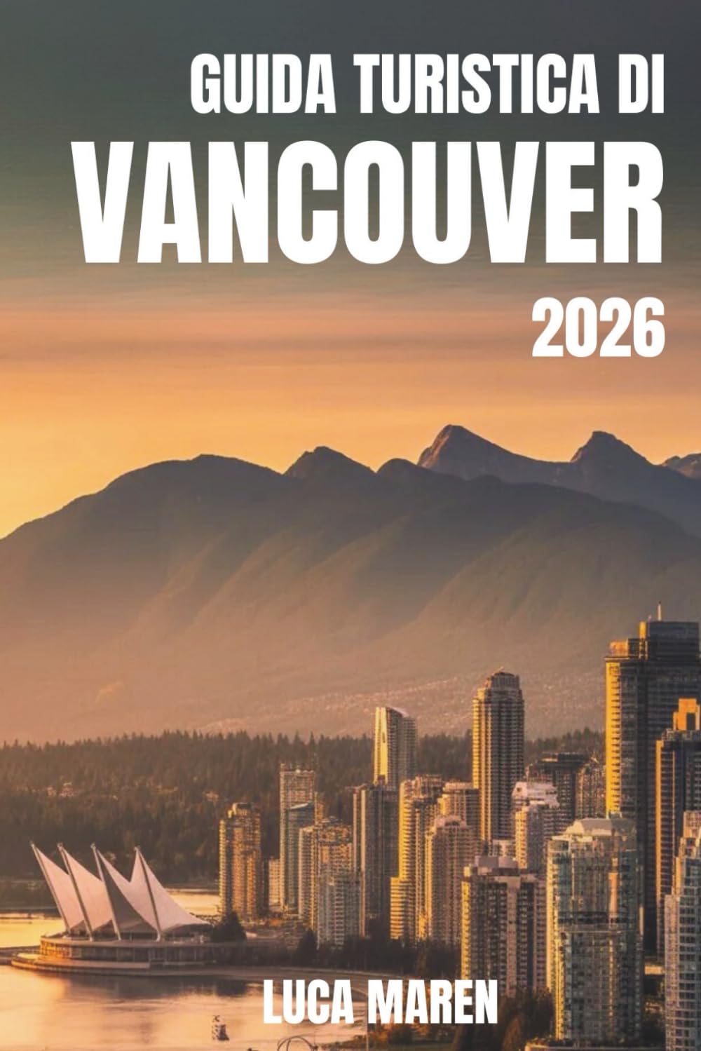 GUIDA TURISTICA DI VANCOUVER 2026: Viaggi attraverso panorami panoramici, angoli nascosti e meraviglie quotidiane