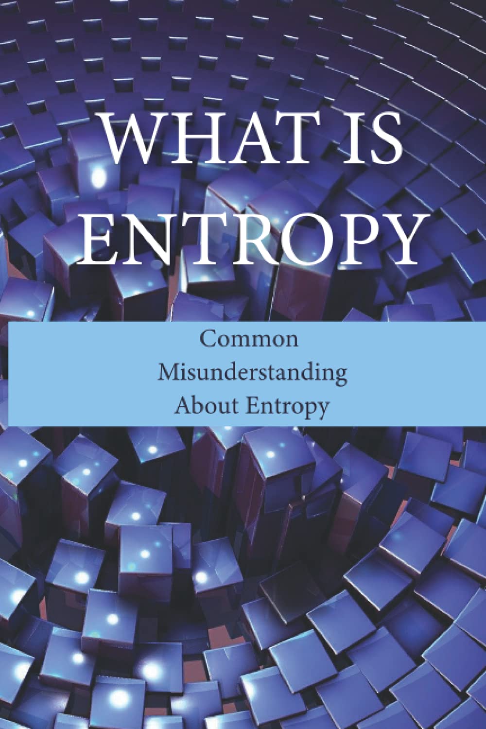 What Is Entropy: Common Misunderstanding About Entropy: Entropy Meaning