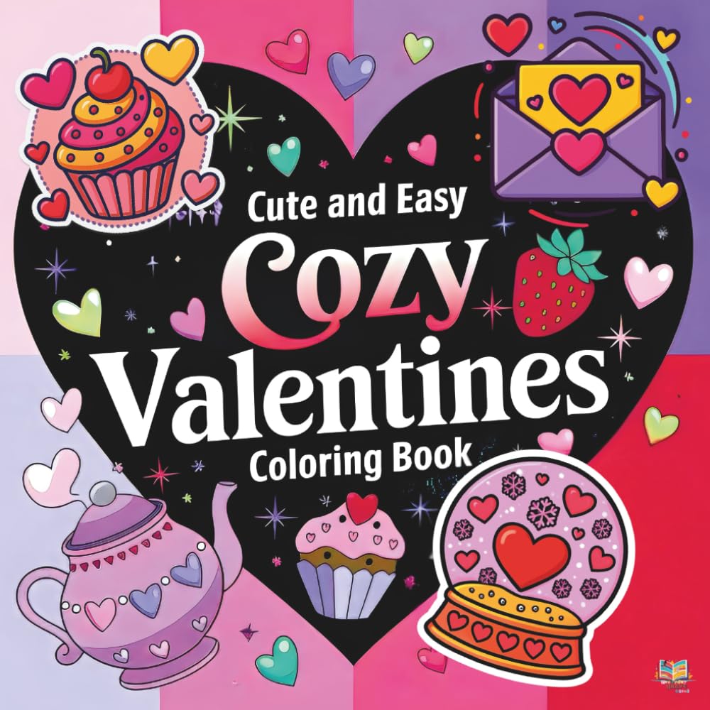 Cute and Easy Cozy Valentines Coloring Book: Bold and Simple Coloring Pages for Adults and Teens: Thick Line Art of Hygge Hearts, Sweet Treats, and ... (Cute, Bold & Cozy Coloring Book Series)