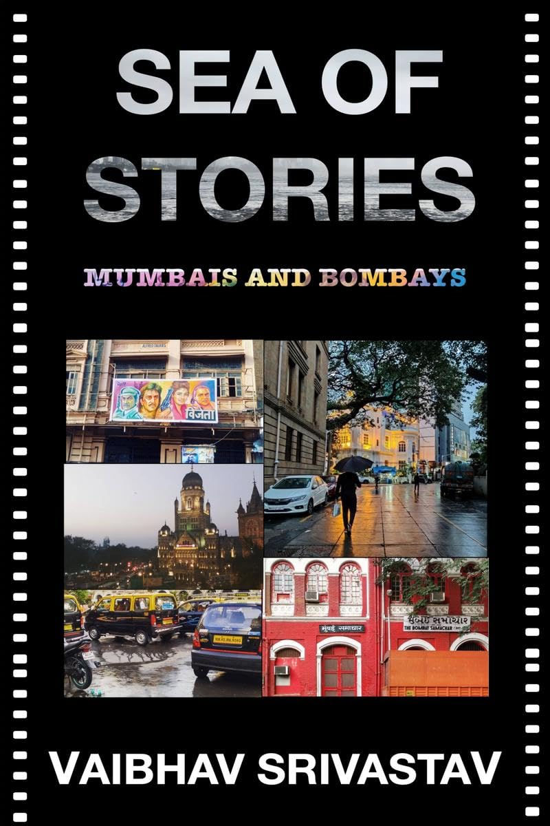 Vaibhav SrivastavSea of Stories : Mumbais and Bombays