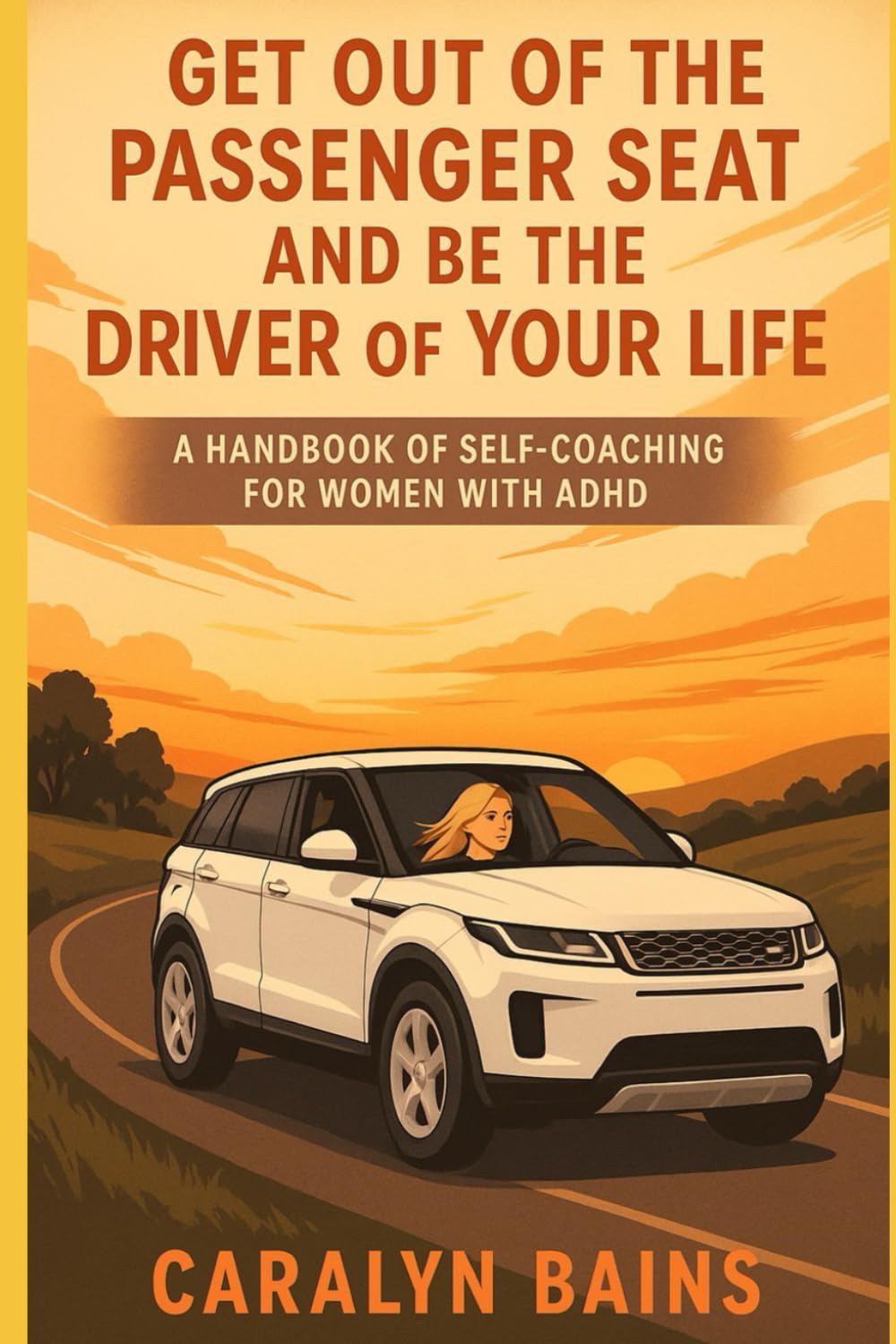 Get out of the passenger seat and be the driver of your life: A handbook of self-coaching for women with ADHD