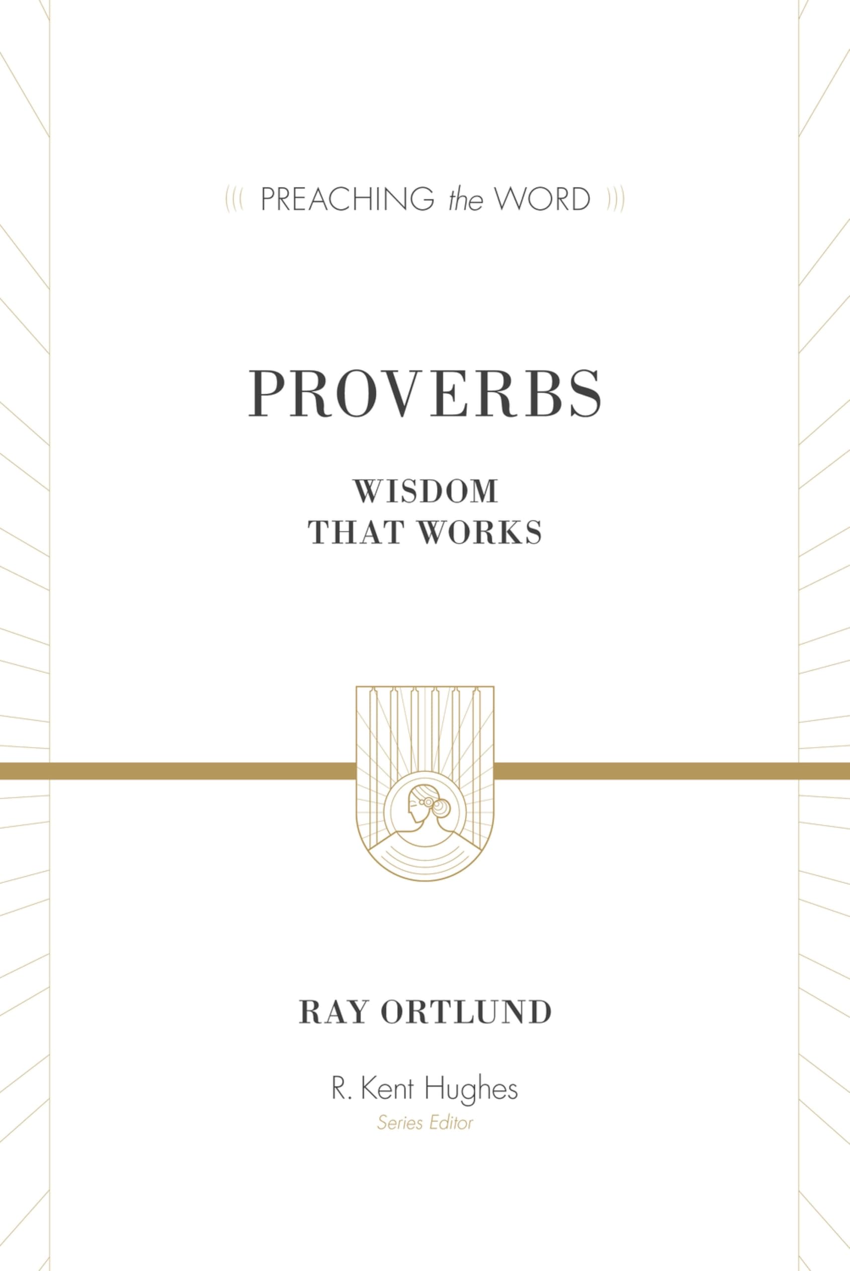 Proverbs: Wisdom That Works (Preaching the Word)