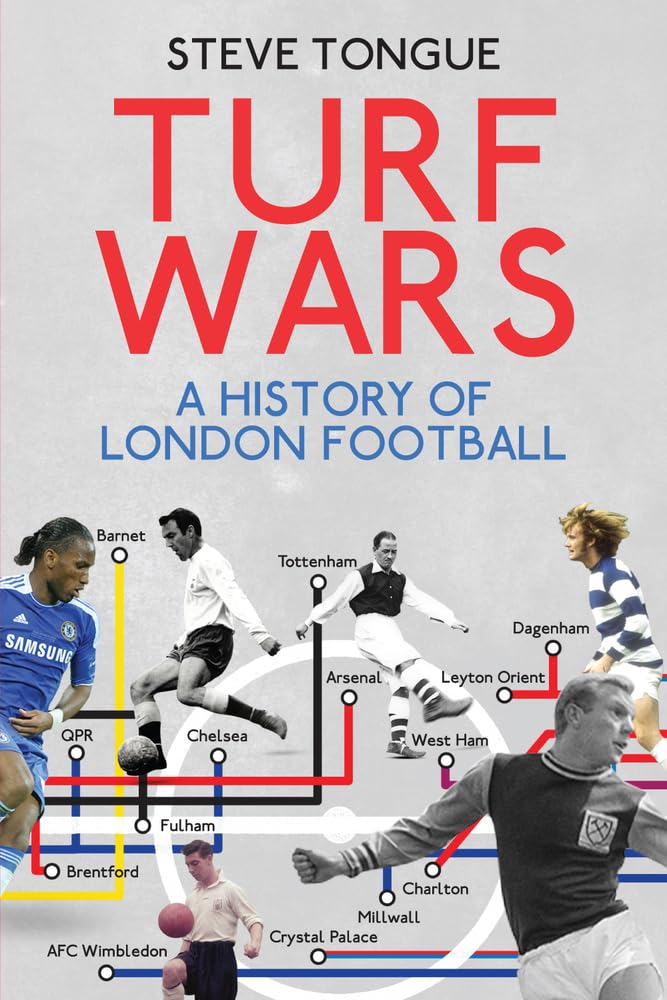 Turf Wars: A History of London Football,Steve Tongue