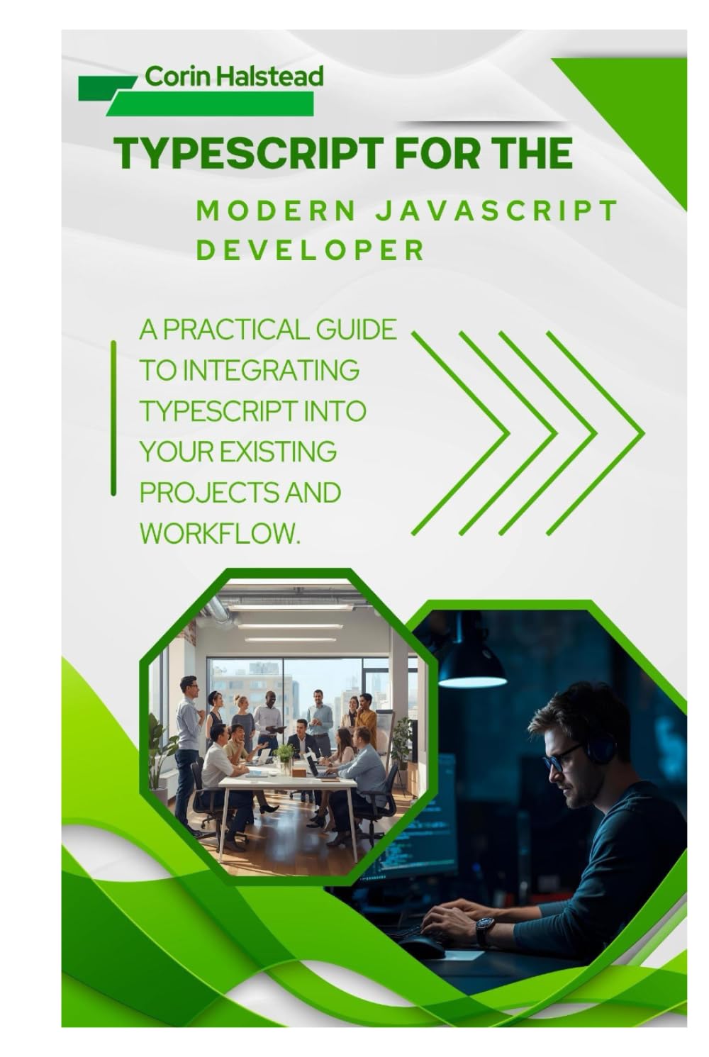 TypeScript for the Modern JavaScript Developer: A Practical Guide to Integrating TypeScript into Your Existing Projects and Workflow