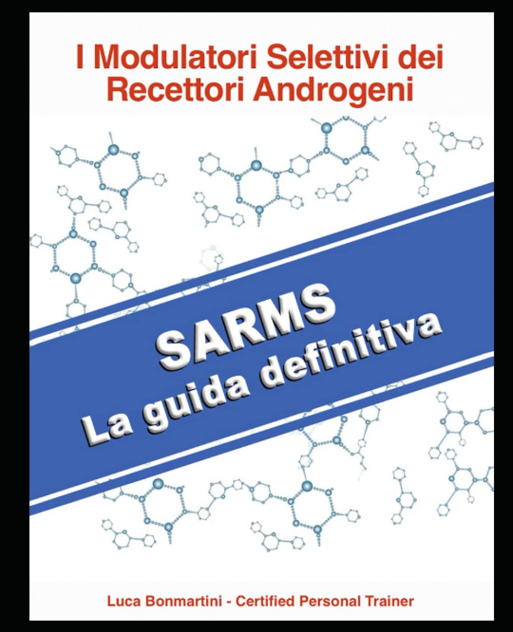 SARMS: la guida definitiva: I Modulatori Selettivi dei Recettori Androgeni