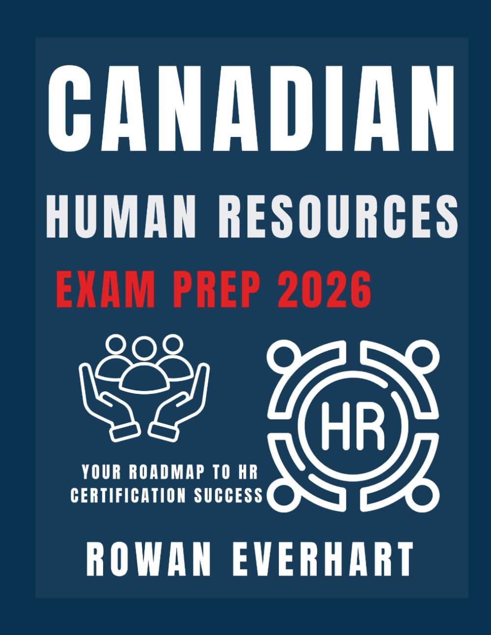 Canadian Human Resources Exam Prep 2026: Your Roadmap to HR Certification Success