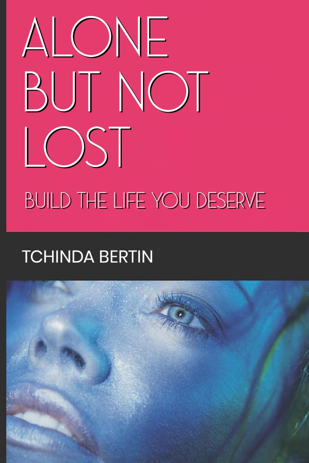 ALONE BUT NOT LOST: Build the Life You Deserve