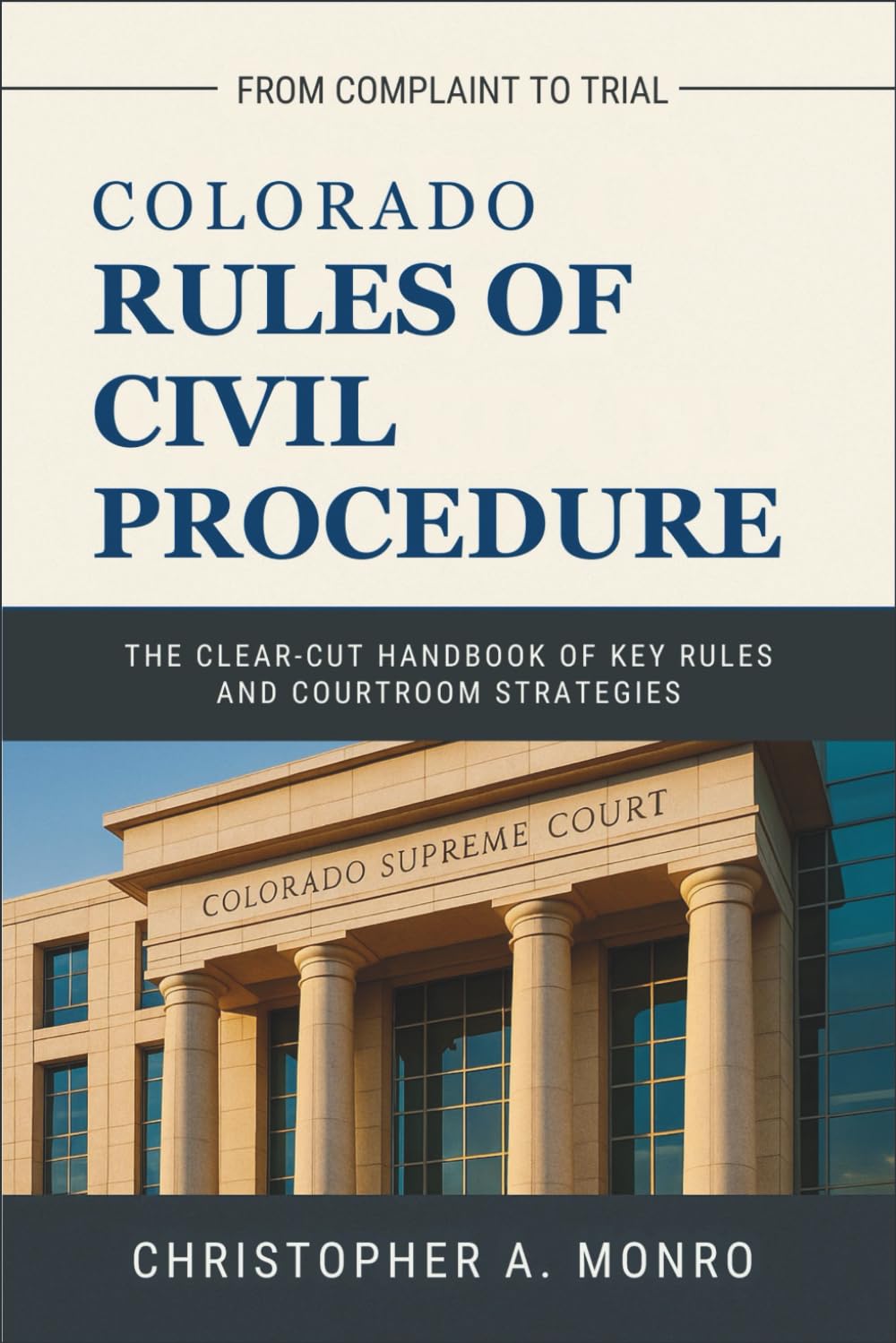 Colorado Rules of Civil Procedure 2025: The Clear-Cut Handbook of Key Rules and Courtroom Strategies — From Complaint to Trial