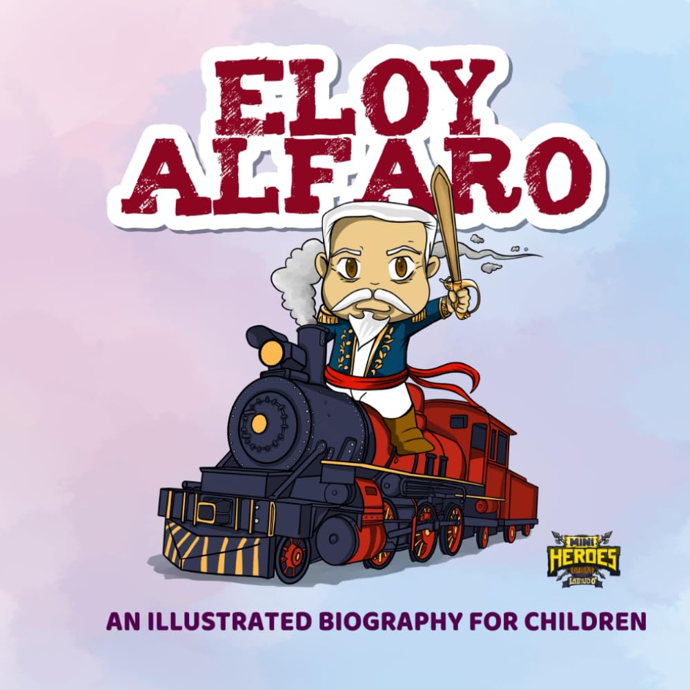 Eloy Alfaro: An Illustrated Biography for Children