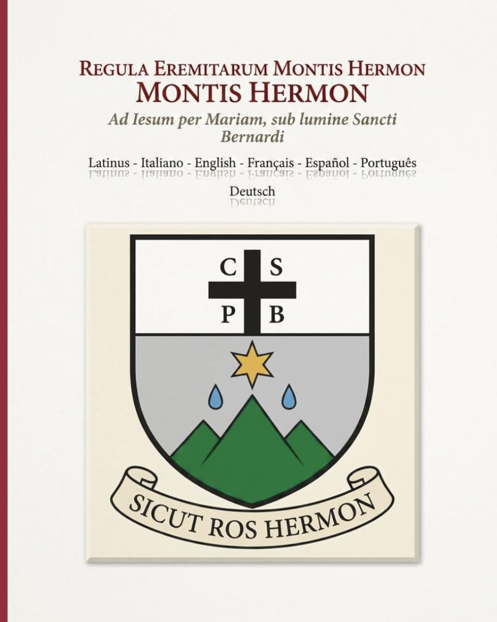 Regula Eremitarum Montis Hermon (Edizione multilingue in 8 lingue): Ad Iesum per Mariam, sub lumine Sancti Bernardi (Sicut Ros Hermon)