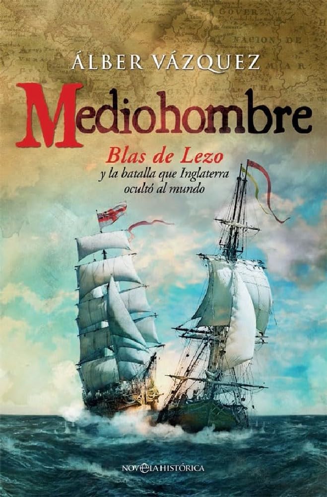 Mediohombre: Blas de Lezo y la batalla que Inglaterra ocultó al mundo